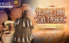 Huyền tình Dạ Trạch: Không gian di sản của thời kỳ Đông Sơn | Thế giới Showbiz | 05/02/2026