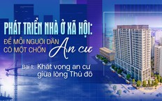 Bài 1: Khát vọng an cư giữa lòng Thủ đô