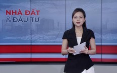 Bản tin Nhà đất và đầu tư | 18/10/2026