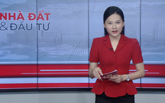 Bản tin Nhà đất và Đầu tư | 19/08/2025