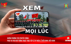 Những phương tiện truyền thông phục vụ theo dõi tường thuật trực tiếp diễu binh A80