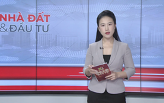 Bản tin Nhà đất và đầu tư | 07/09/2025