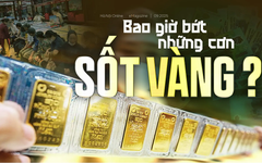 Bao giờ bớt những cơn sốt vàng?
