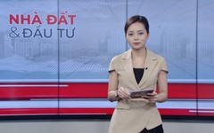 Bản tin Nhà đất và đầu tư | 05/08/2026