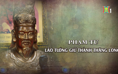 Phạm Tu - lão tướng giữ thành Thăng Long | Danh nhân Thăng Long - Hà Nội | 15/03/2026