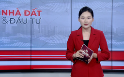 Bản tin Nhà đất và đầu tư | 14/10/2025