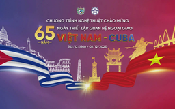 Chương trình nghệ thuật chào mừng 65 năm Ngày thiết lập quan hệ ngoại giao Việt Nam-Cuba