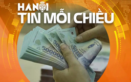 Đề xuất lương công chức, viên chức trên 15 triệu đồng/tháng | Hà Nội tin mỗi chiều