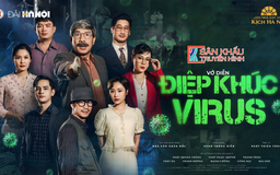 Sân khấu truyền hình: Vở kịch 'Điệp khúc Virus'