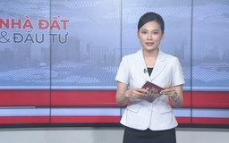 Bản tin Nhà đất và đầu tư | 21/06/2025