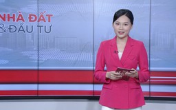 Bản tin Nhà đất và đầu tư | 01/07/2025