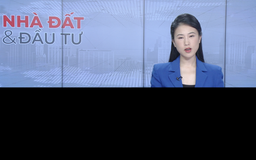 Bản tin Nhà đất và đầu tư | 19/07/2025