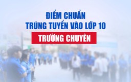 Hà Nội công bố điểm chuẩn vào 10 của bốn trường chuyên