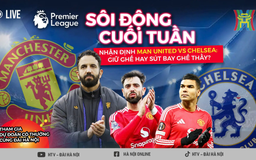 Nhận định Man United vs Chelsea: Giữ ghế hay sút bay ghế thầy?