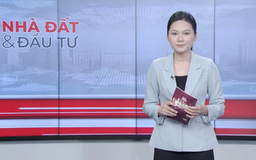 Bản tin Nhà đất và đầu tư | 10/01/2026
