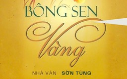 Tiểu thuyết 'Bông sen vàng' (phần 17) - Sơn Tùng