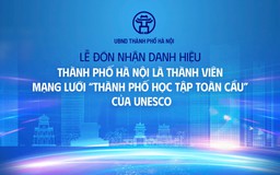 Lễ đón nhận danh hiệu Hà Nội là 'Thành phố học tập toàn cầu' của UNESCO