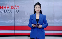 Bản tin Nhà đất và đầu tư | 05/01/2026