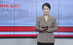 Bản tin Nhà đất và đầu tư | 07/01/2026