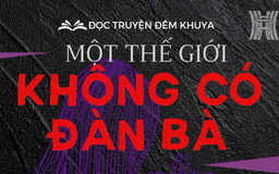 Tiểu thuyết 'Một thế giới không có đàn bà' (phần 19) - Bùi Anh Tấn