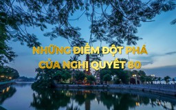 Những điểm đột phá của Nghị quyết 80