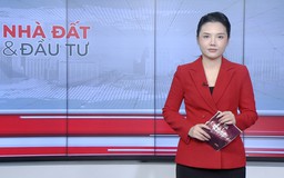 Bản tin Nhà đất và đầu tư | 09/02/2026