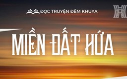 Tiểu thuyết 'Miền đất hứa' (phần 23) - Lê Thanh Kỳ