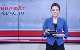 Bản tin Nhà đất và đầu tư | 18/03/2026