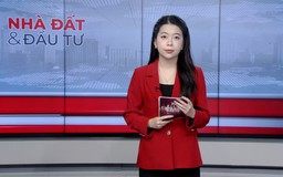 Bản tin Nhà đất và đầu tư | 28/03/2026
