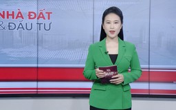 Bản tin Nhà đất và đầu tư | 08/03/2026