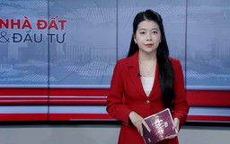 Bản tin Nhà đất và đầu tư | 16/04/2026