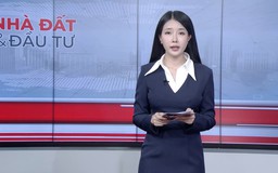 Bản tin Nhà đất và đầu tư | 24/04/2026