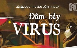 Tiểu thuyết 'Đắm bầy virus' (phần 15) - Nguyễn Văn Học