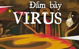 Tiểu thuyết 'Đắm bầy virus' (phần cuối) - Nguyễn Văn Học