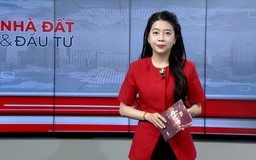 Bản tin Nhà đất và đầu tư | 30/04/2026