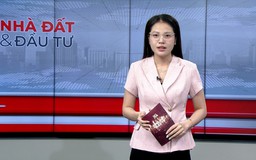 Bản tin Nhà đất và đầu tư | 01/05/2026