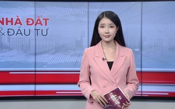 Bản tin Nhà đất và đầu tư | 12/05/2026