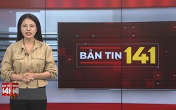Bản tin 141 | 15/05/2026
