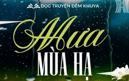 Tiểu thuyết 'Mưa mùa hạ' (phần 19) - Ma Văn Kháng