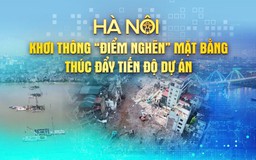 Chương trình Thời sự: "Hà Nội khơi thông 'điểm nghẽn' mặt bằng, thúc đẩy tiến độ dự án"
