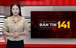 Bản tin 141 | 24/05/2026