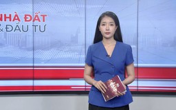 Bản tin Nhà đất và đầu tư | 27/05/2026