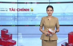 Bản tin Kinh tế Tài chính | 28/05/2026