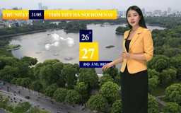 Dự báo thời tiết sáng | 31/05/2026