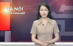 Hà Nội đẹp và chưa đẹp | 31/05/2026