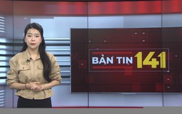 Bản tin 141 | 07/05/2026