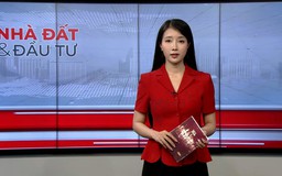 Bản tin Nhà đất và đầu tư | 10/06/2026
