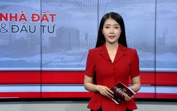 Bản tin Nhà đất và đầu tư | 13/06/2026