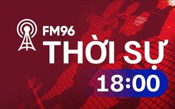 Thời sự 18h00 | 17/06/2026