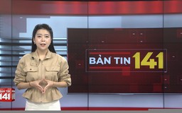 Bản tin 141 | 17/06/2026